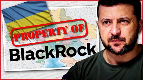 Redacted: Ukraine is FINISHED and Blackrock is taking over. They Own 30% of Ukraine 5-12-2023