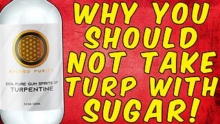 Why You Should Not Take Turpentine With Sugar!