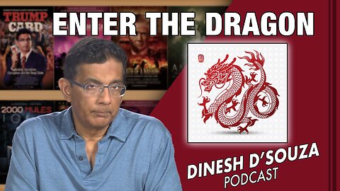 ENTER THE DRAGON Dinesh D’Souza Podcast Ep527