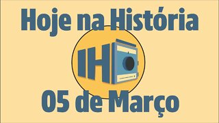 Hoje na História, 05 de Março