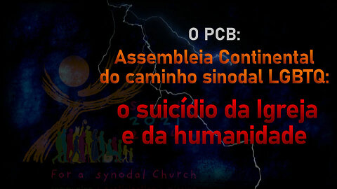 O PCB: Assembleia Continental do caminho sinodal LGBTQ: o suicídio da Igreja e da humanidade