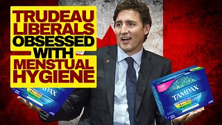 Trudeau's Wacko Liberals Celebrate Menstrual Hygiene Day