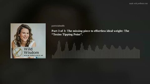 Part 3 of 3: Body Wisdom : The missing piece to effortless ideal weight: The “Toxins Tipping Point”.