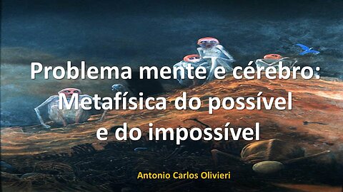 Problema mente e cérebro - metafísica do possível e do impossível