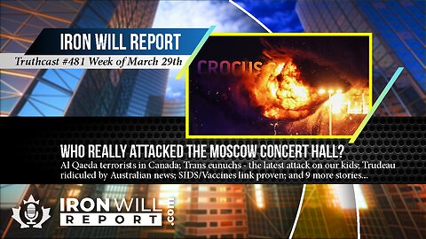 IWR News for March 29th: Who Really Attacked the Moscow Concert Hall?