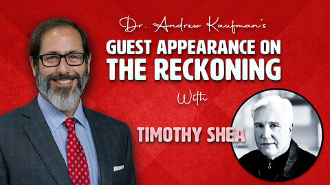 Dr. Andrew Kaufman’s Guest Appearance on The Reckoning with Timothy Shea
