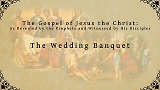 The Gospel of Jesus the Christ - The Wedding Banquet