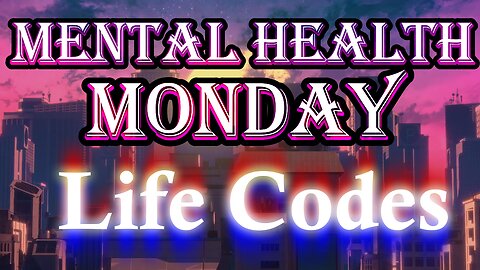 Mental Health Monday: Life Codes