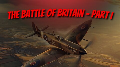 The BATTLE Of BRITAIN - Part 1