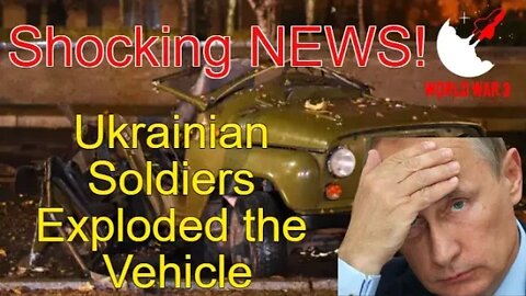 Breaking News: Ukrainian Soldiers Exploded the Vehicle with Traitor Personnel Inside! - World war 3