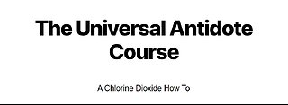 The Universal Antidote Course A Chlorine Dioxide How To (FREE COURSE) W/ Instructional Video
