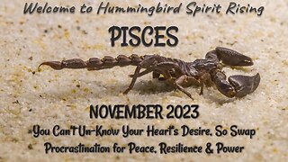 PISCES November 2023 - You Can't Un-Know Your Heart's Desire, Swap Procrastination For Peace & Power