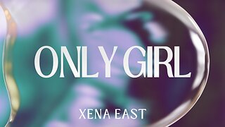 Xena East - Only Girl (Lyrics Video)