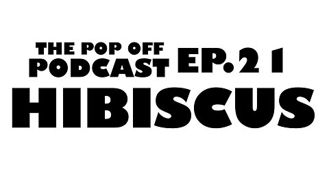 Hibiscus - Ep.21 The Pop Off Podcast