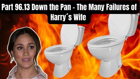 Harry´s Wife : Down The Pan - The Many Failures of Harry´s Wife (Meghan Markle)