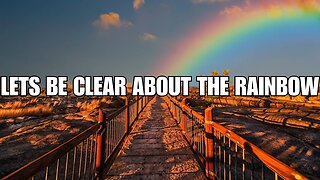 God's Promise: Lets be Clear about The Rainbow!