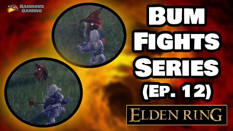 Bum Fights Series (Ep. 12) - Elden Ring