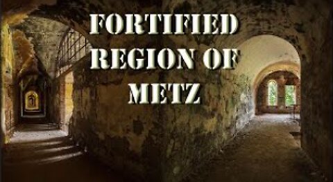 The FANTASTIC FORTIFIED AREA OF METZ - THE 3 FORTS ON A RAIL