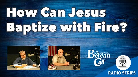 How Can Jesus Baptize With Fire?