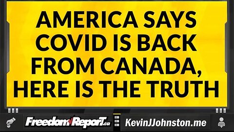 AMERICA SAYS COVID IS BACK FROM CANADA, HERE IS THE TRUTH!