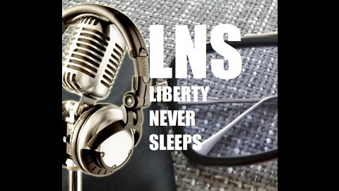 LNS: Tuesday Morning Podcast 05/10/22 Vol.12 #088