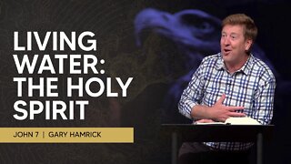 Living Water: The Holy Spirit | John 07 | Gary Hamrick