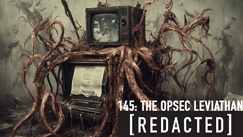 145: The OPSEC Leviathan
