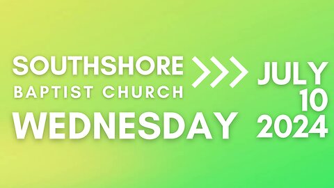 Wednesday Evening Service 07/10/2024 I Pastor Jayme Jackson I Southshore Baptist Church