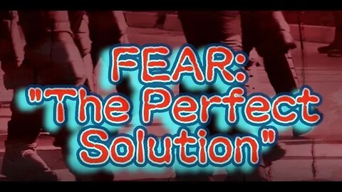 Fear: The Final Solution and Perfect Solution (PART 1)