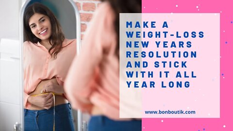 Make A Weight-Loss New Years Resolution And Stick With It All Year Long