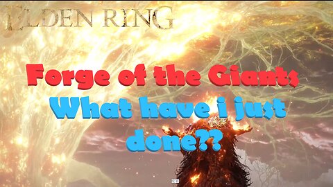 What have I just done??! | Forge of the Giants | Elden Ring