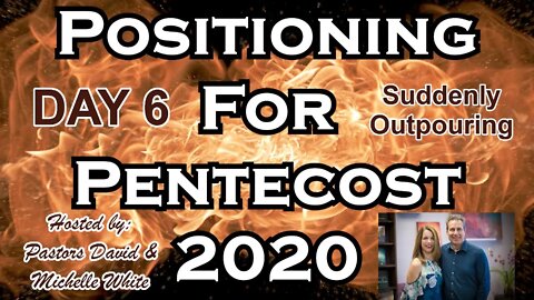 Positioning for Pentecost 2020 Day 6 of 14 Suddenly, Outpouring, Immediately, Surprises