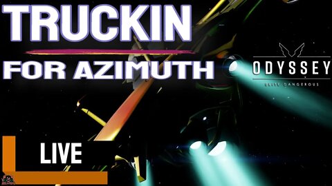 Truckin for AZIMUTH // Elite Dangerous