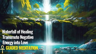 Transmute Negative Energy into Love Ascension Activation Guided Meditation | Waterfall of Healing