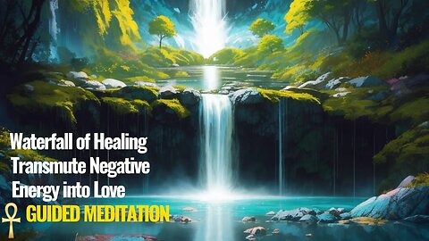 Transmute Negative Energy into Love Ascension Activation Guided Meditation | Waterfall of Healing