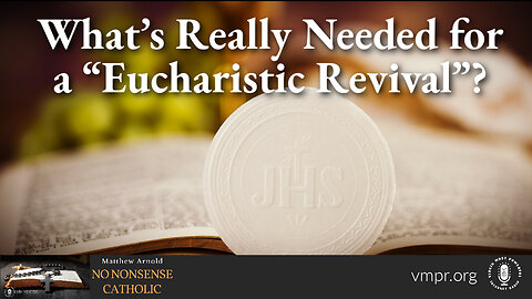 26 Oct 22, No Nonsense Catholic: What’s Really Needed for a “Eucharistic Revival”?