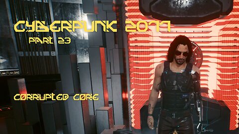 Cyberpunk 2077 Part 23 - Corrupted Core
