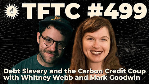 Whitney Webb: Debt Slavery and the Carbon Credit Coup, With Mark Goodwin 4-17-2024