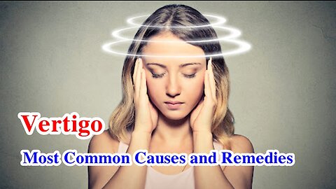 Most Common Causes And Remedies For Vertigo