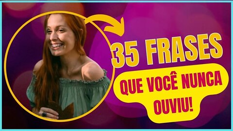 35 FRASES QUE VOCÊ DEVERIA OUVIR!