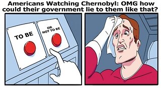 Americans Watching Chernobyl: "OMG how could their government lie to them like that?"