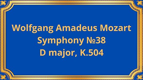 Wolfgang Amadeus Mozart Symphony №38 D major, K.504