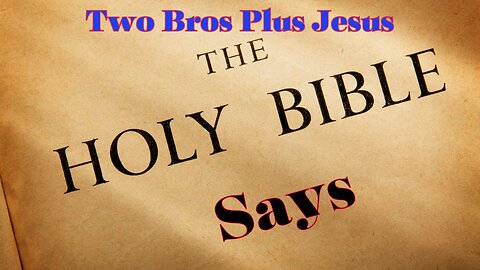 Two Bros Plus Jesus: "The Bible Says, God Says, Jesus Says"