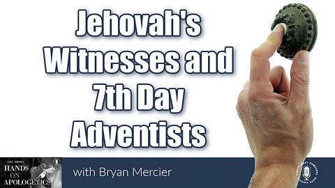 26 Jul 23, Hands on Apologetics: Jehovah's Witnesses and 7th Day Adventists