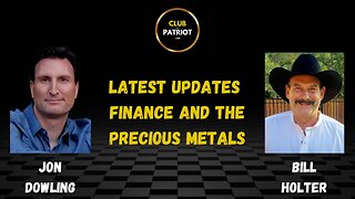 Jon Dowling & Bill Holter Discuss Latest Updates, Finance & Precious Metals