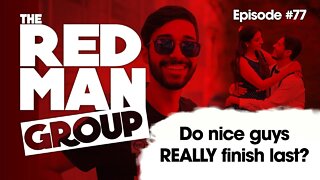 The Red Man Group Episode 77: Do nice guys really finish last?