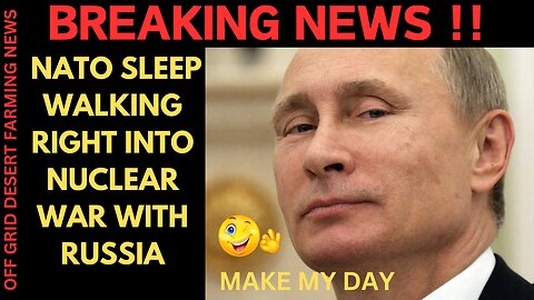 BREAKINNG NEWS: NATO SLEEP WALKING INTO NUCLEAR WAR WITH RUSSIA