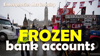 Emergencies Act Inquiry: Witnesses' testimony of frozen bank accounts and impact on their lives