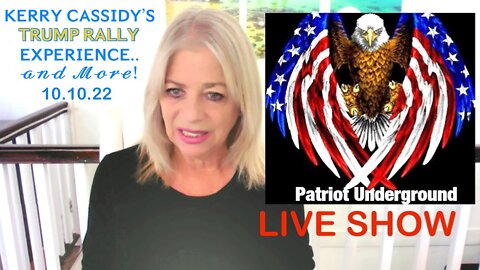 Kerry Cassidy Attends Trump Rally. Here are Her Thoughts on it (Which I Agree with), and More! — 10/10/22 Patriot Underground Interview