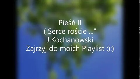 Pieśń II ( Serce roście ...) - J.Kochanowski Zajrzyj do moich Playlist :):)
